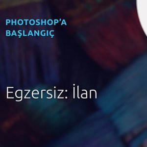 7 - Photoshop Dersleri - Başlangıç | Egzersiz: İlan