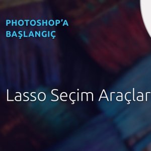 18 - Photoshop Dersleri - Başlangıç | Lasso Seçim Araçları